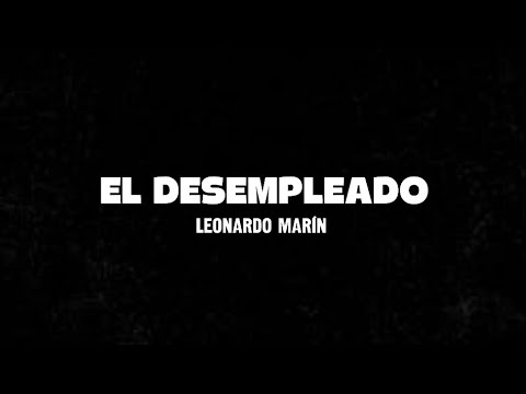 El Desempleado Letra - Leonardo Marín 