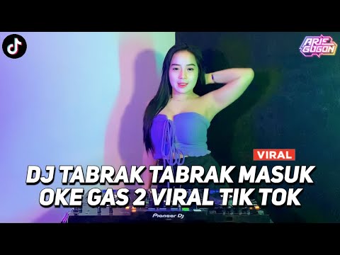 DJ TABRAK TABRAK MASUK DJ OKE GAS 2 VIRAL TIK TOK JEDAG JEDUG FULL BASS