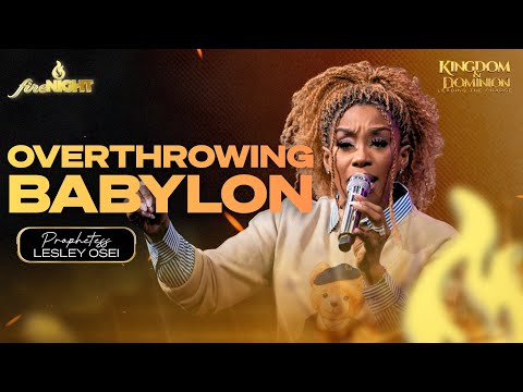 OVERTHROWING BABYLON | PROPHETESS LESLEY OSEI | FIRE NIGHT | KFT CHURCH