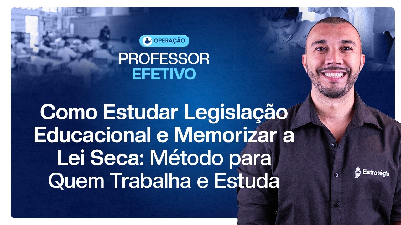 Como Estudar Legislação Educacional e Memorizar a Lei Seca: Método para Quem Trabalha e Estuda