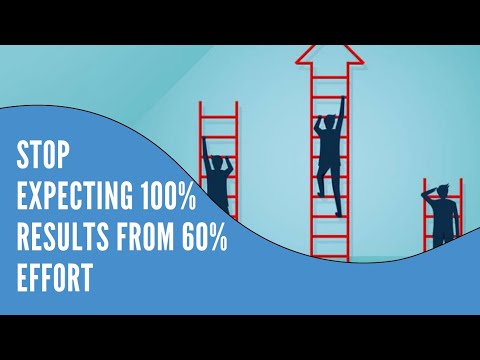 STOP EXPECTING 100% RESULTS FROM 60% EFFORT