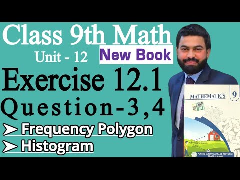 Class 9th Math New Book Ch 12 Exercise 12.1 Q3,Q4-E.X 12.1 Class 9th-Frequency Polygon & Histogram