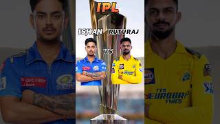 Ishan kishan vs Ruturaj gaikwad #shorts #youtubeshorts #ipl