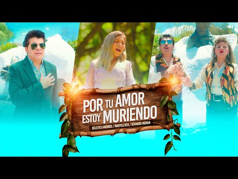 Deleites Andinos ft.  MaryClever, Gerardo Moran  - Por Tu Amor Estoy Muriendo | Video Oficial