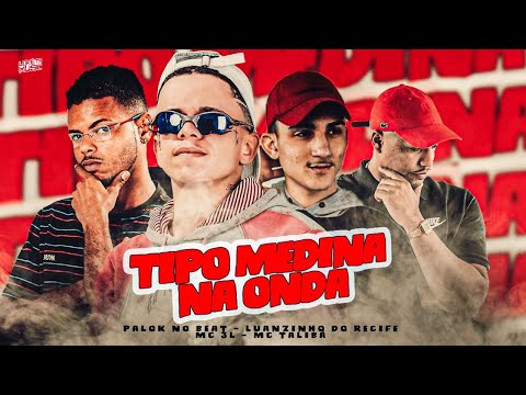 TIPO MEDINA NA ONDA - LUANZINHO DO RECIFE, PALOK NO BEAT, MC 3L, MC TALIBÃ - REMIX BREGA FUNK