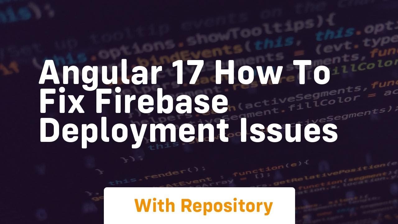 Angular 17 how to fix firebase deployment issues