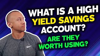 What Is A High Yield Savings Account | Are High Yield Savings Accounts Worth It? | Are They Good?