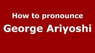 How to pronounce George Ariyoshi