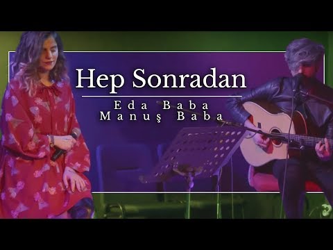 Eda Baba & Manuş Baba - Hep Sonradan