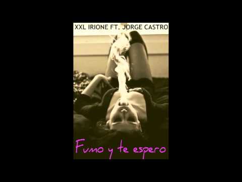 XXL IRIONE FT JORGE CASTRO - FUMO Y TE ESPERO (audio)