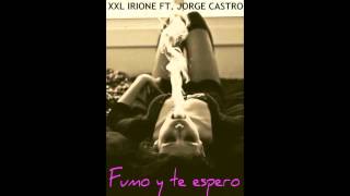 XXL IRIONE FT JORGE CASTRO - FUMO Y TE ESPERO (audio)