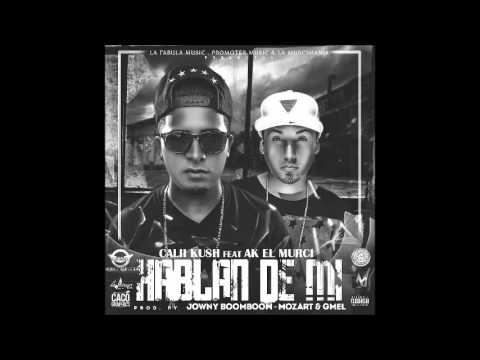 Calii Kush Ft. AK El Murci - Hablan De Mi (Prod. By Mr. Mozart, Jowny Boom Boom & Gmel)