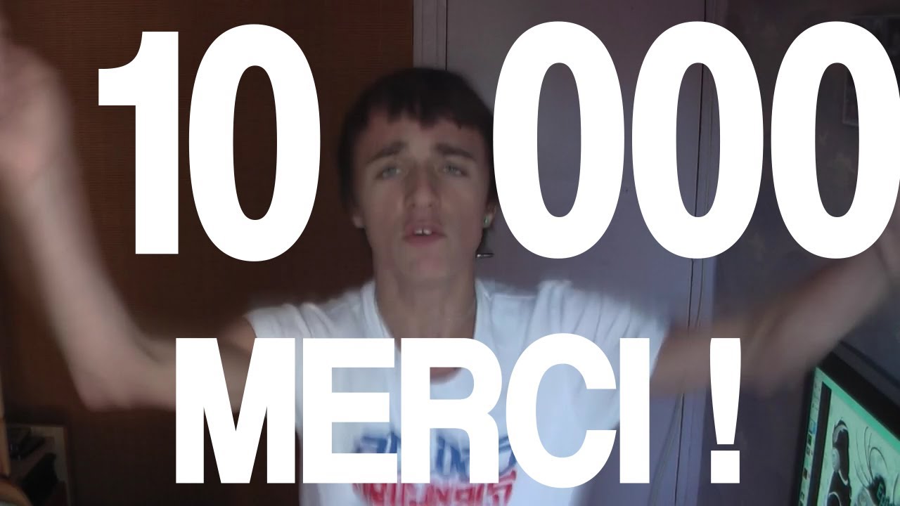 10.000 ABONNES ! UN GRAND MERCI ! thumbnail