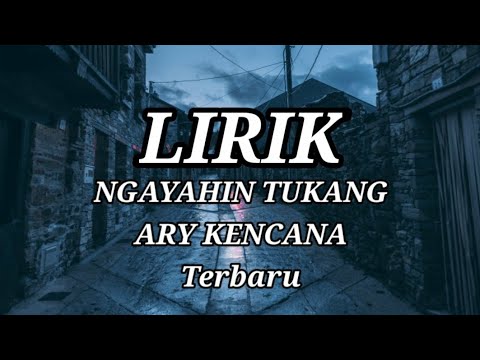 ARY KENCANA - NGAYAHIN TUKANG LIRIK lagu terbaru 2022