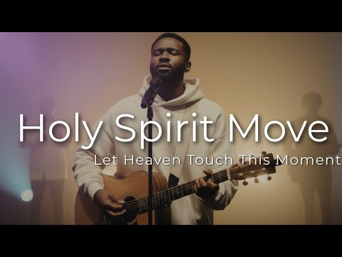 Holy Spirit Move | Feel God’s Presence, Healing & Renewal in Worship