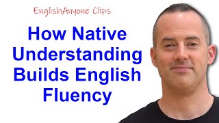 How Native Understanding Builds English Fluency - EnglishAnyone Clips