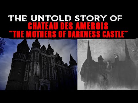 , title : 'The Untold Story Of Chateau Des Amerois  - The Mothers Of Darkness Castle'
