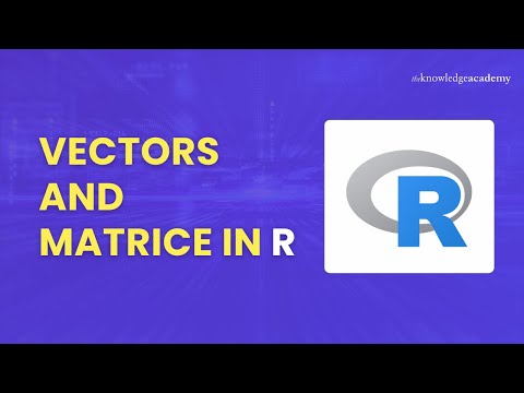 Vectors and Matrices in R The Knowledge Academy