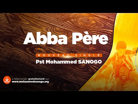 Abba Père - Pasteur Mohammed SANOGO | Nouveau Single