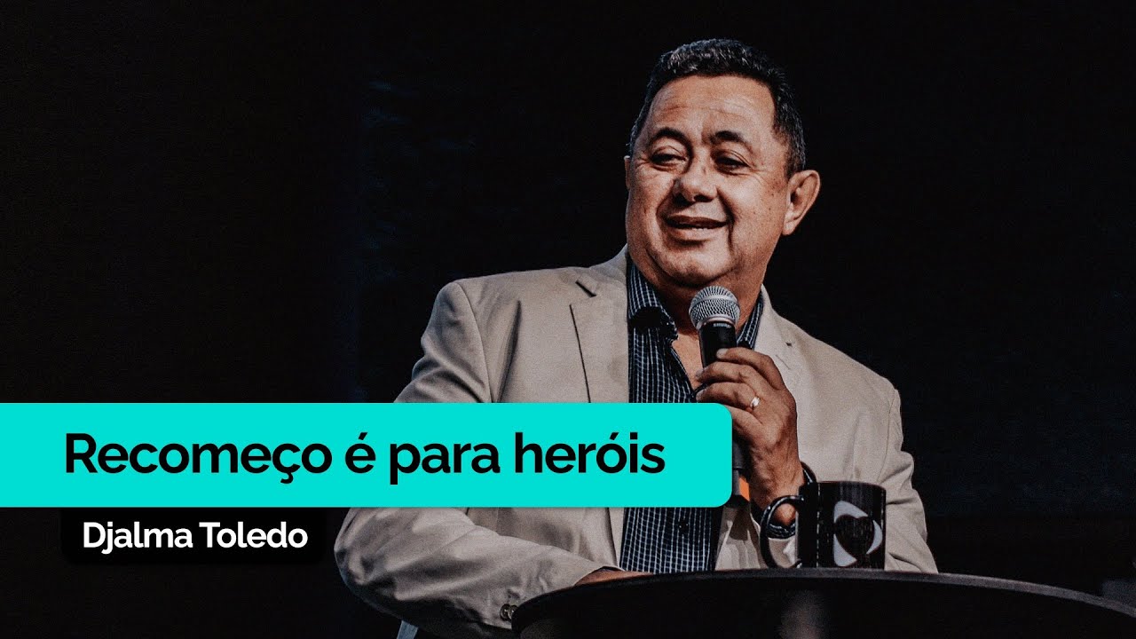 Recomeço é Para Heróis | Djalma Toledo