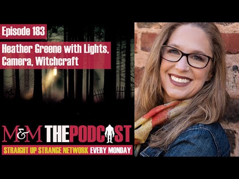 Mysteries and Monsters: Episode 183 Lights, Camera, Witchcraft with Heather Greene
