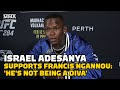 Israel Adesanya Supports Francis Ngannou: 'He's Not Being a Diva' | UFC 284 | MMA Fighting