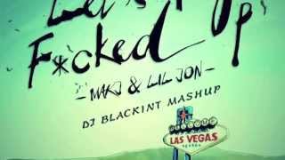 Download lagu MAKJ & Lil Jon - Lets Get F*cked Up ( DJ Blackint Mashup ) mp3