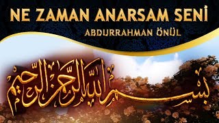 İlahi -  Ne Zaman Anarsam Seni ALLAH'ım - Abdurrahman Önül
