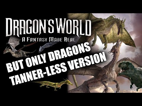 Dragons: A Fantasy Made Real But Only Dragons (Tanner-Less Version)