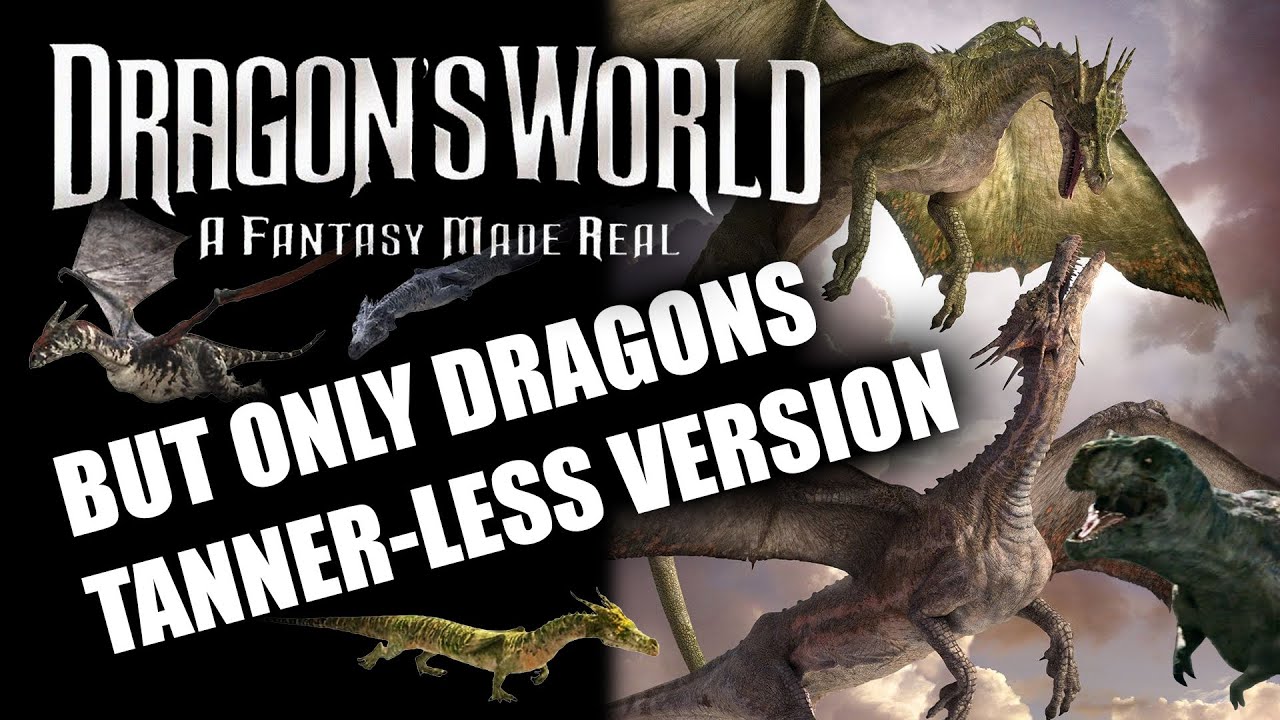 Dragons: A Fantasy Made Real But Only Dragons (Tanner-Less Version)