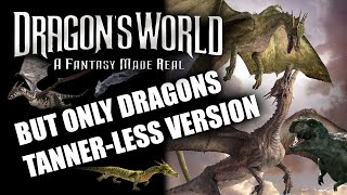 Dragons: A Fantasy Made Real But Only Dragons (Tanner-Less Version)
