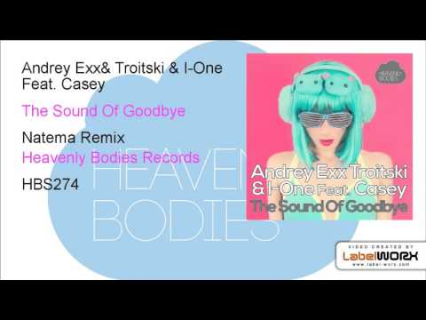 Andrey Exx, Troitski & I One Feat Casey The Sound Of Goodbye Natema Remix