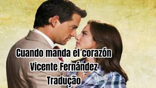 Cuando manda el corazón - Vicente Fernández | Tradução (PT-BR) {Abertura da novela Amor bravío}