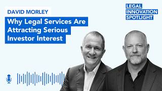 Episode 122: Why Legal Services Are Attracting Serious Investor Interest with David Morley