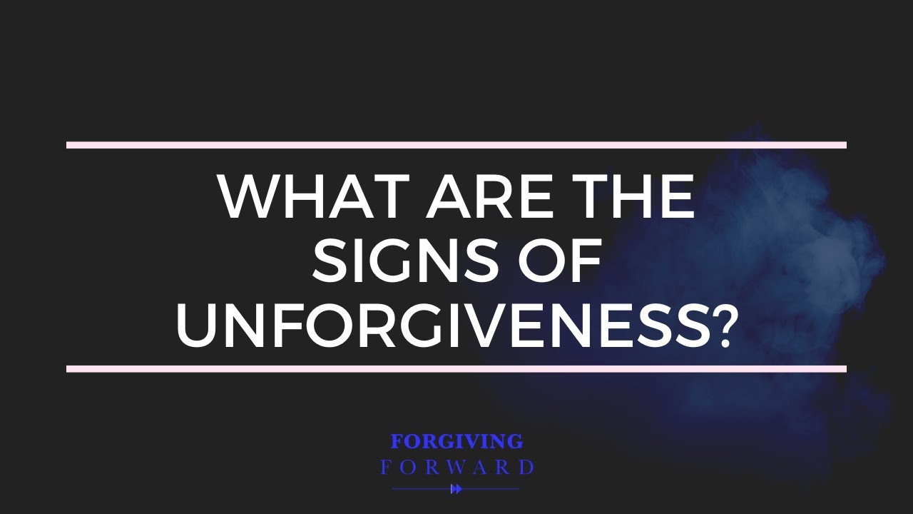 What are the signs of unforgiveness?