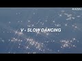 V - 'Slow Dancing' Easy Lyrics