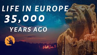 Life In Paleolithic Europe (35,000 Years Ago)