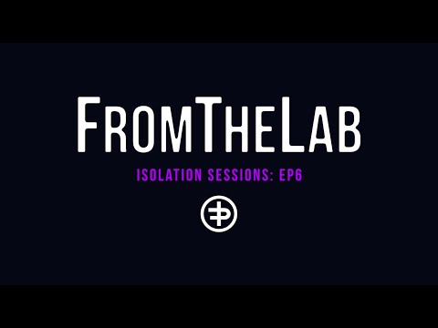 FromTheLab: Isolation Sessions Episode 6