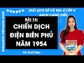 Giải sgk Lịch sử và Địa lí lớp 5 Bài 14: Chiến dịch Điện Biên Phủ năm 1954