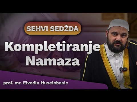 Kompletiranje Namaza - SEHVI SEDŽDA - prof. mr. Elvedin Huseinbasic