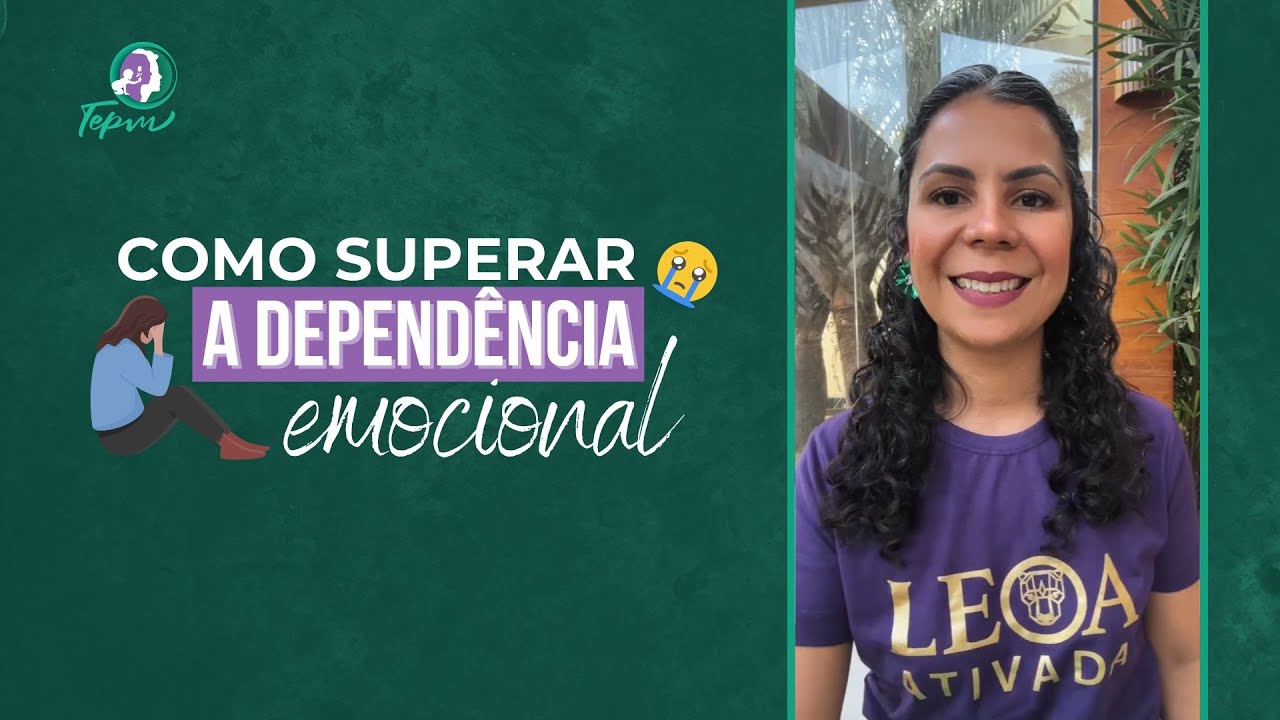 Como superar a dependência emocional | TEPM
