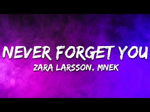 MNEK, Zara Larsson - Never Forget You (Lyrics)