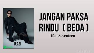 Download lagu Jangan Paksa Rindu (Beda) - Ifan Seventeen | Lirik Lagu mp3