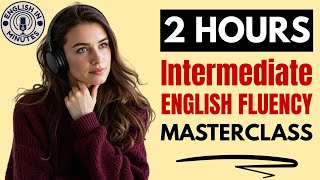 Intermediate English Fluency Masterclass | B1 & B2 English Listening & Speaking Practice Podcast