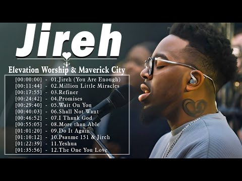 Elevation Worship & Maverick City and TRIBL |10Hours of Original Worship Mob Worship | Jireh,Refiner