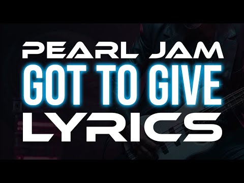 Pearl Jam - Got to Give LYRICS