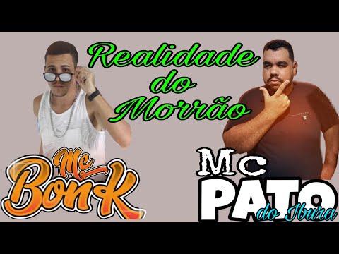 Realidade do Morrão Mc Bonk e Pato do Ibura