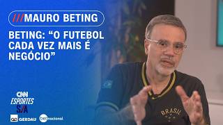Vídeo: Mauro Beting avalia momento do futebol: "Cada vez mais é negócio"