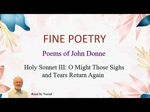 Fine Poetry - Poems of John Donne - Holy Sonnet III: O Might Those Sighs and Tears Return Again