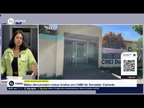 Mães denunciam maus-tratos em CMEI de Senador Canedo – 26/03/2026 – Lig News